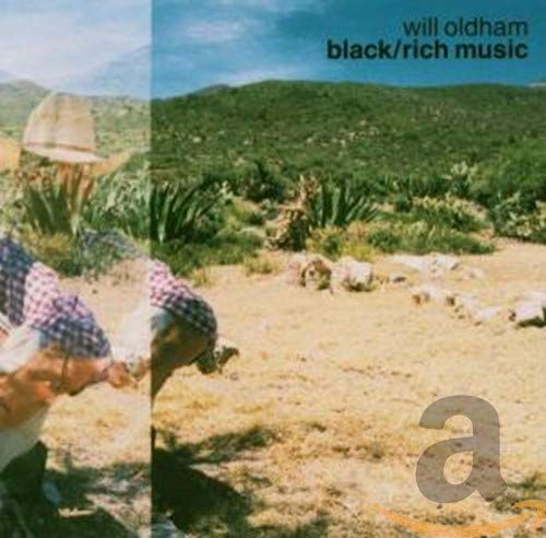 OLDHAM, WILL - BLACK/RICH MUSIC