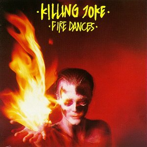 KILLING JOKE - FIRE DANCES