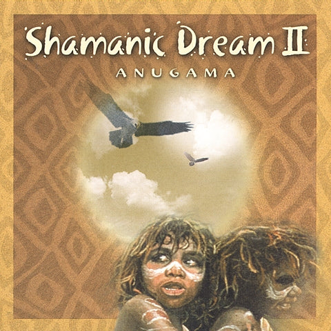 ANUGAMA - SHAMANIC DREAM II