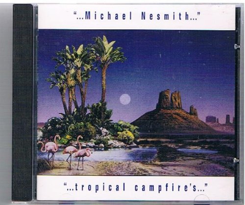 NESMITH, MICHAEL - TROPICAL CAMPFIRES