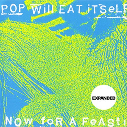 POP WILL EAT ITSELF - NOW FOR A FEAST