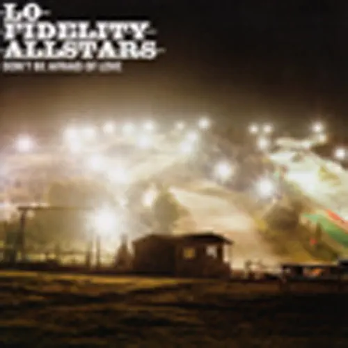 LO-FIDELITY ALLSTARS - DON'T BE AFRAID OF LOVE