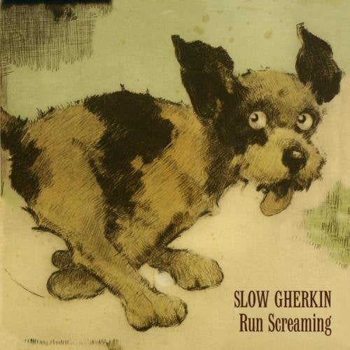 SLOW GHERKIN - RUN SCREAMING