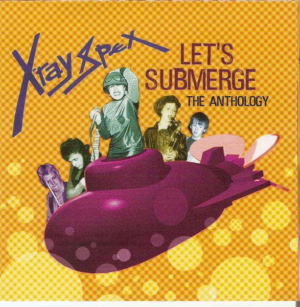 X-RAY SPEX - LET'S SUBMERGE: ANTHOLOGY