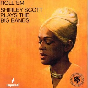 SCOTT, SHIRLEY - ROLL 'EM: SHIRLEY SCOTT PLAYS THE BIG BA