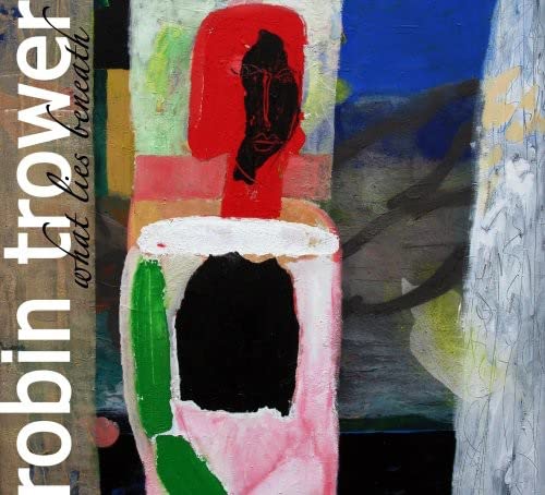 TROWER, ROBIN - WHAT LIES BENEATH