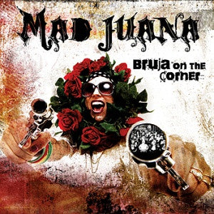 MAD JUANA - BRUJA ON THE CORNER