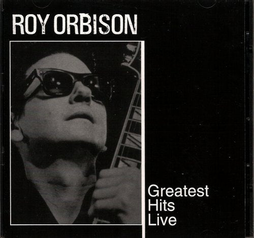 ORBISON, ROY - ROY ORBISON, GREATEST HITS LIVE