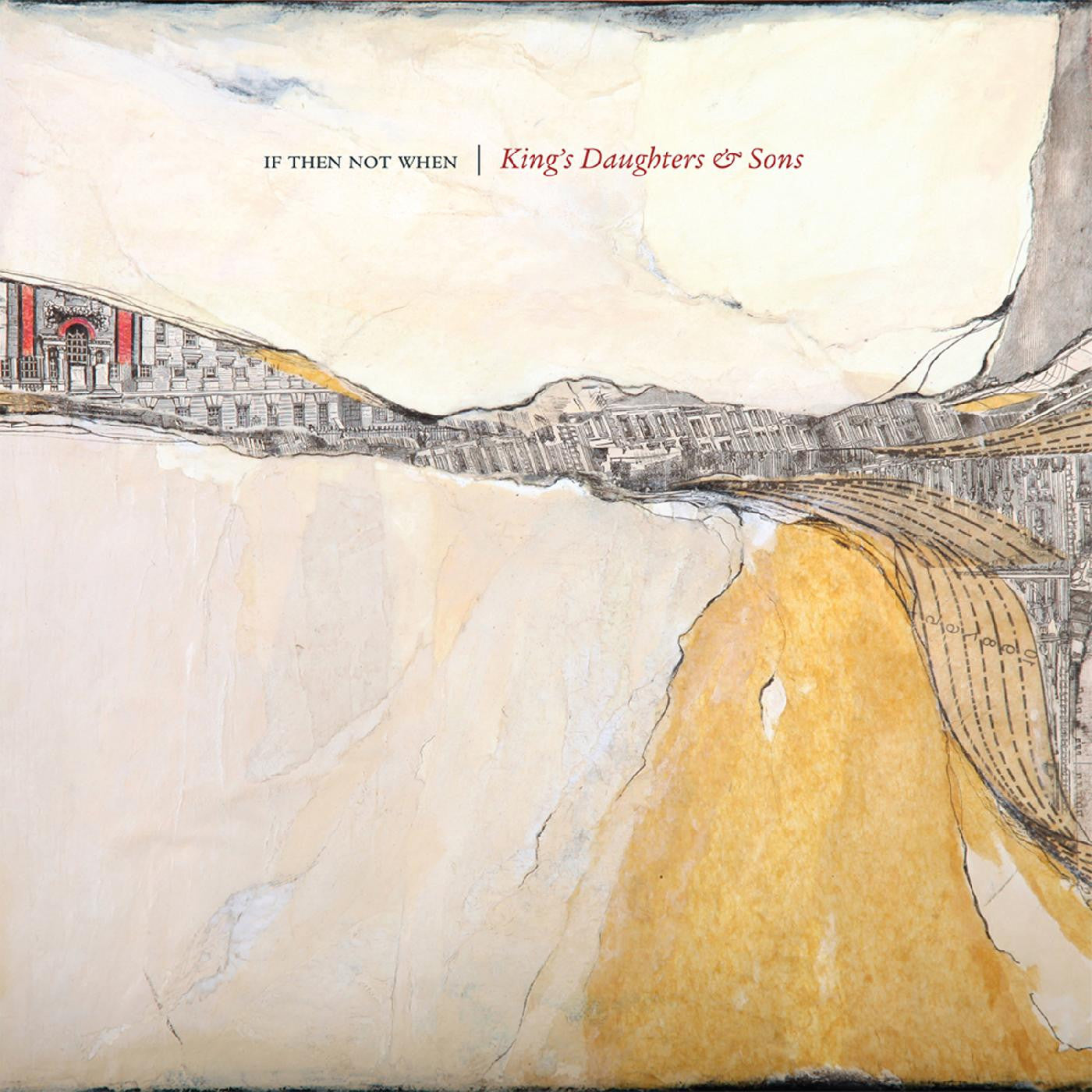 KING'S DAUGHTERS & SONS - IF THEN NOT WHEN