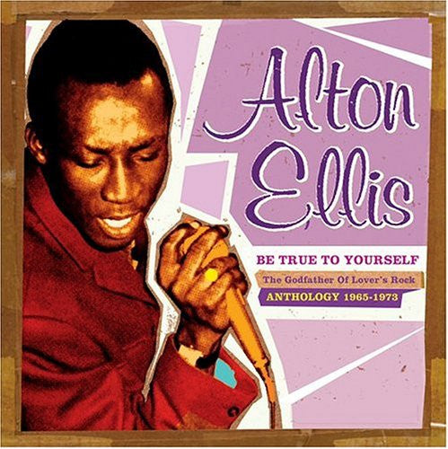 ELLIS, ALTON - BE TRUE TO YOURSELF: ANTHOLOGY