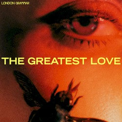 LONDON GRAMMAR - GREATEST LOVE
