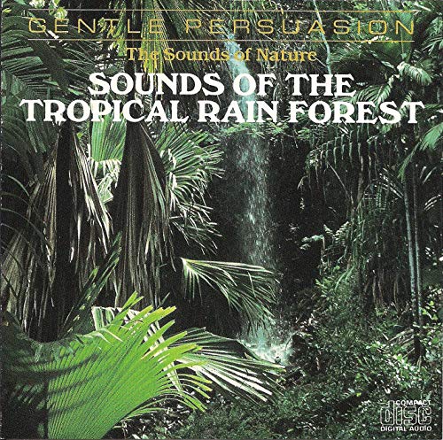 GENTLE PERSUASION - SOUNDS OF THE TROPICAL RAIN FOREST