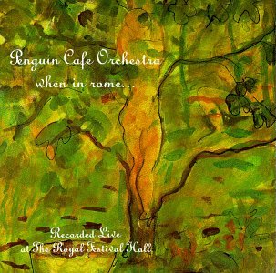 PENGUIN CAFE ORCH - WHEN IN ROME...