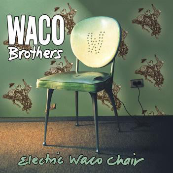 WACO BROTHERS - ELECTRIC WACO CHAIR