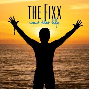 FIXX - WANT THAT LIFE
