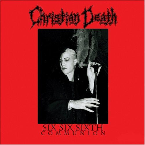 CHRISTIAN DEATH - SIX SIX SIXTH COMMUNION