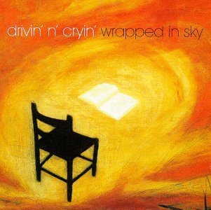DRIVIN N CRYIN - WRAPPED IN SKY