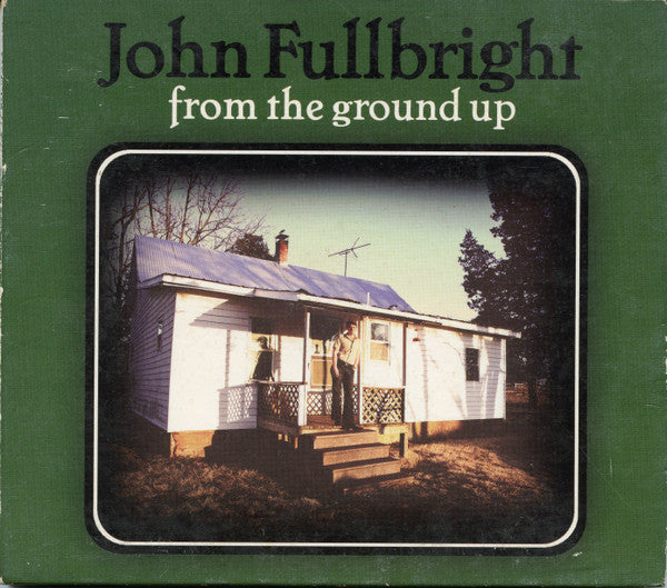 FULLBRIGHT, JOHN - FROM THE GROUND UP