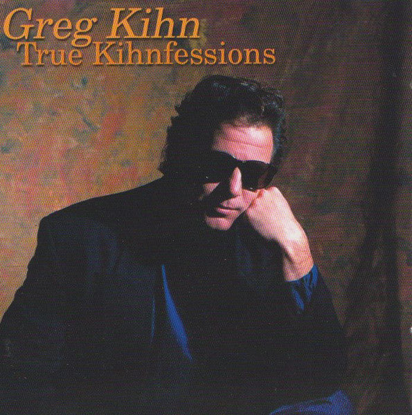KIHN, GREG - TRUE KIHNFESSIONS