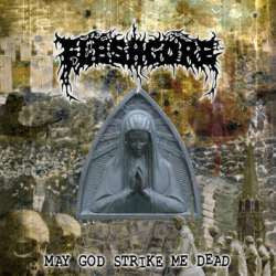 FLESHGORE - MAY GOD STRIKE ME DEAD
