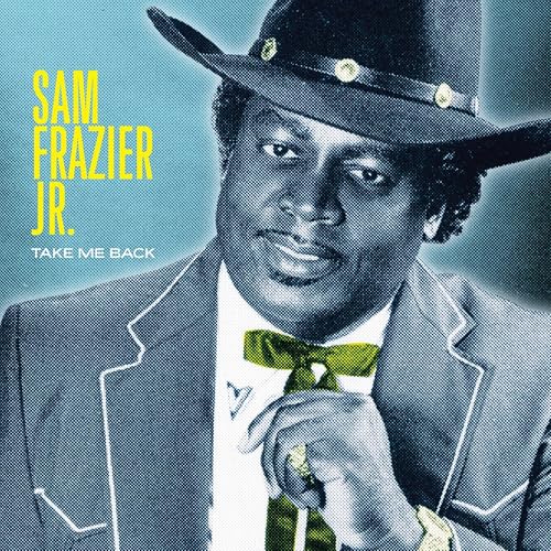 FRAZIER, SAM JR. - TAKE ME BACK