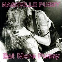 NASHVILLE PUSSY - LET THEM EAT PUSSY (WITH EP "EAT MORE PU