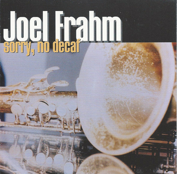 FRAHM, JOEL - SORRY, NO DECAF