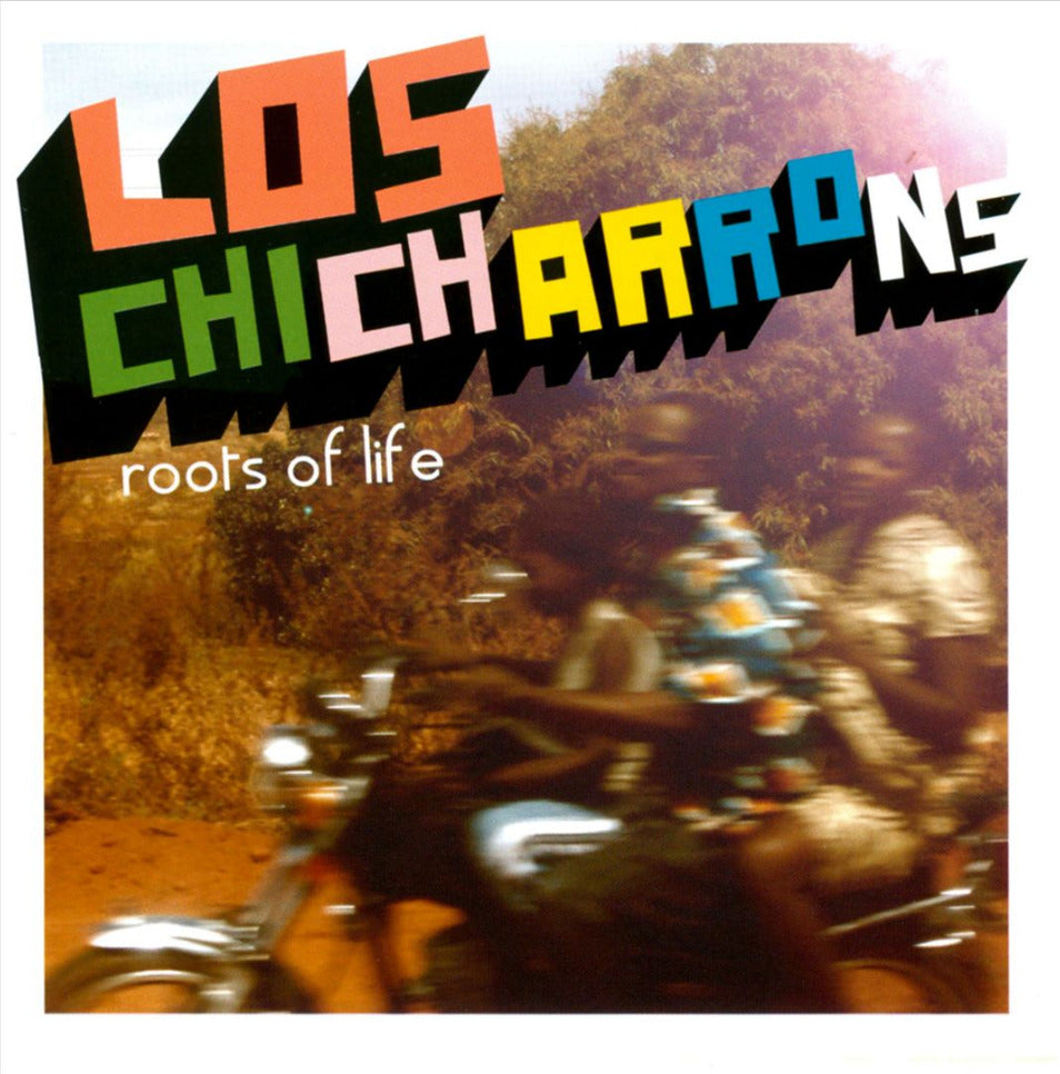 LOS CHICHARRONS - ROOTS OF LIFE