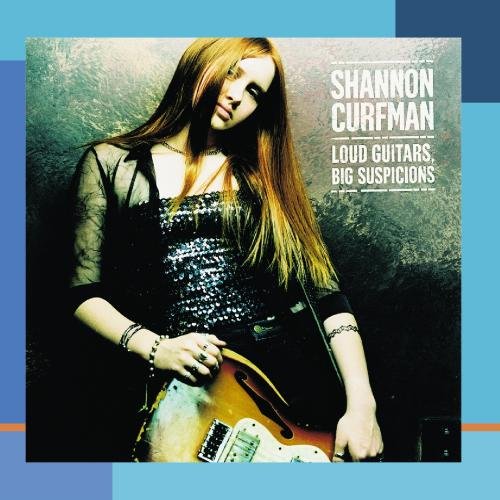 CURFMAN, SHANNON - LOUD GUITARS BIG SUSPICIONS