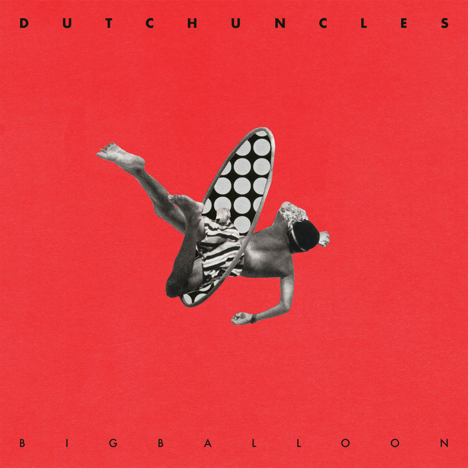 DUTCH UNCLES - BIG BALLOON