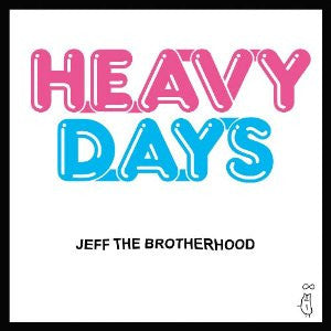 JEFF THE BROTHERHOOD - HEAVY DAYS