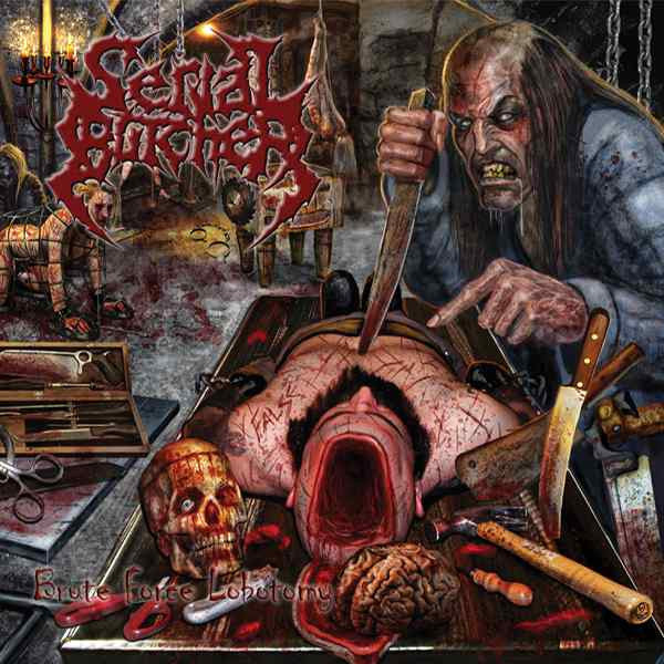 SERIAL BUTCHER - BRUTE FORCE LOBOTOMY