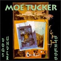TUCKER, MOE (VELVET UNDERGROUND) - DOGS UNDER STRESS