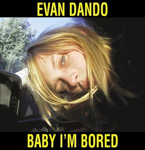 DANDO, EVAN (LEMONHEADS) - BABY I'M BORED