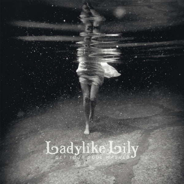LADYLIKE LILY - GET YOUR SOUL WASHED
