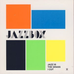 JAZZBOX - JAZZ IS THE GRASS I CUT
