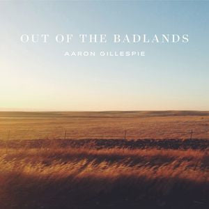 GILLESPIE, AARON - OUT OF THE BADLANDS