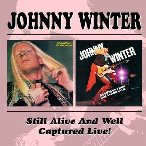 WINTER, JOHNNY - STILL ALIVE & WELL/CAPTURED LIVE! (2CDS)