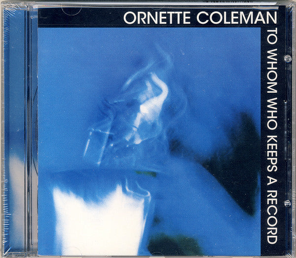 COLEMAN, ORNETTE - TO WHOM WHO KEEPS A RECORD