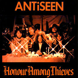 ANTISEEN - HONOUR AMONG THIEVES
