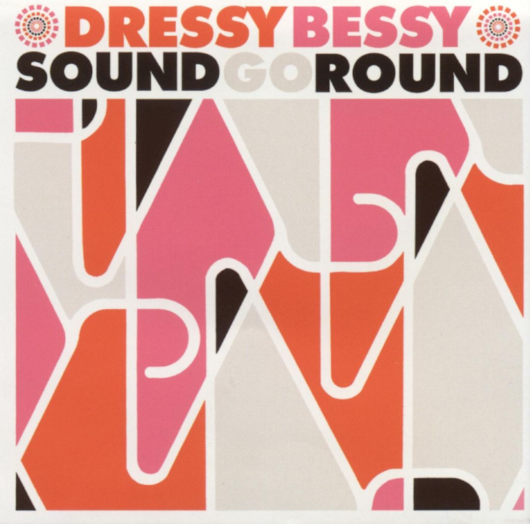 DRESSY BESSY - SOUND GO ROUND