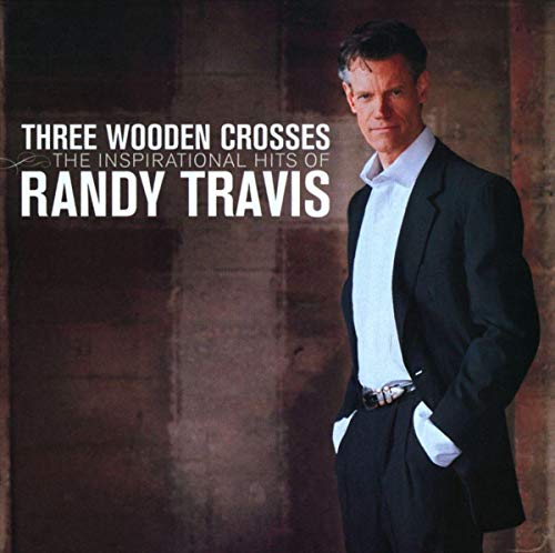 TRAVIS, RANDY - THREE WOODEN CROSSES: INSPIRATIONAL HITS