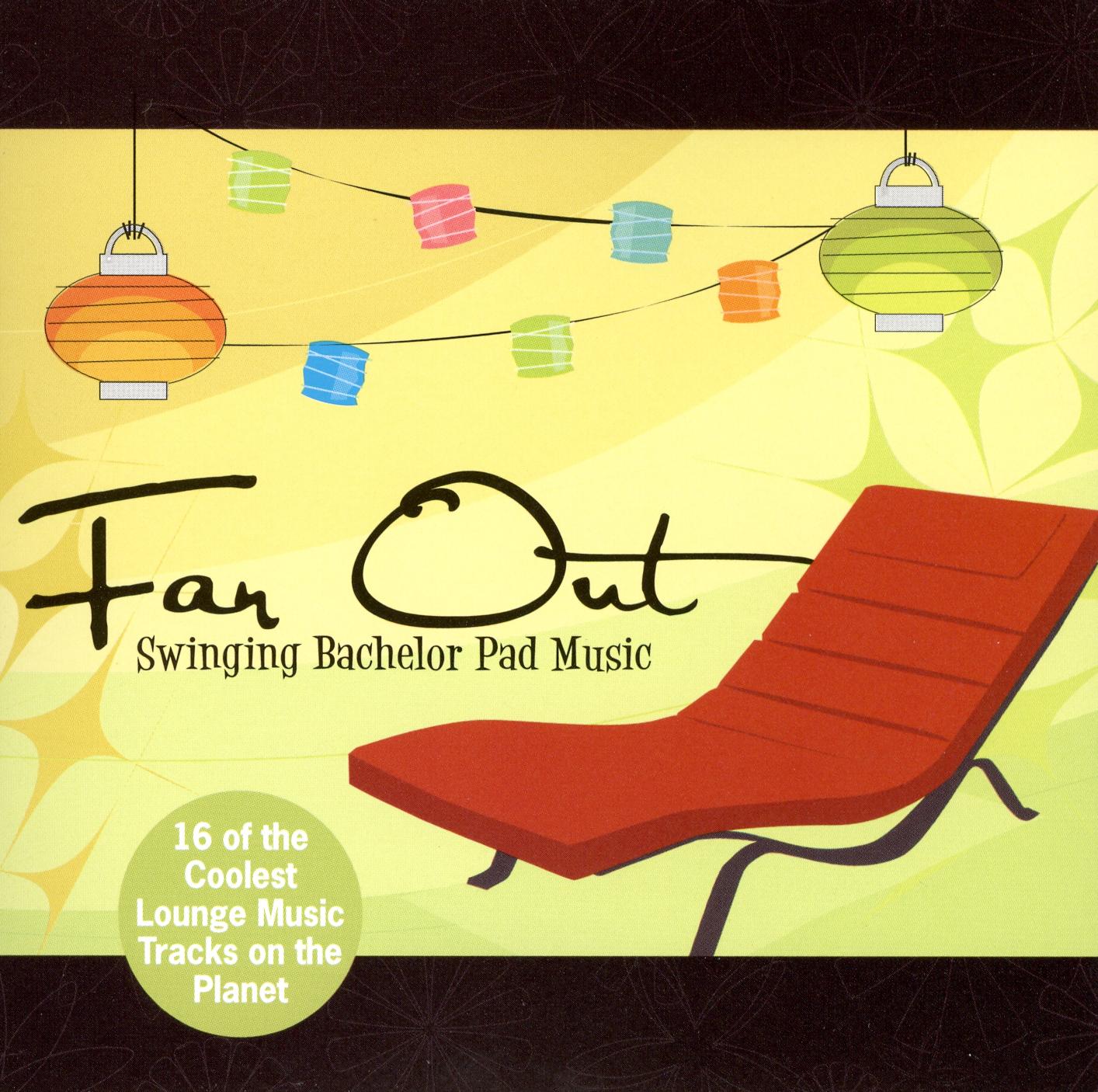 VARIOUS - FAR OUT! SWINGING BACHELOR PAD