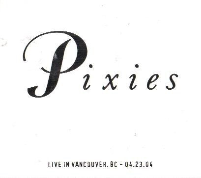 PIXIES - LIVE IN VANCOUVER, BC 04.23.04 (2CDS)