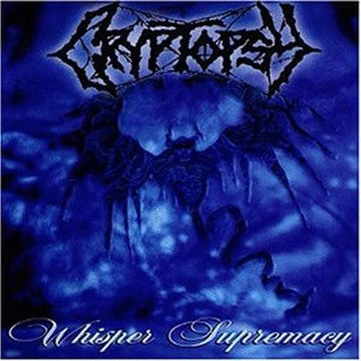 CRYPTOPSY - WHISPER SUPREMACY