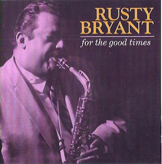 BRYANT, RUSTY - FOR THE GOOD TIMES