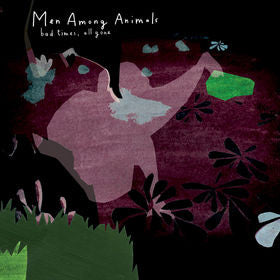 MEN AMONG ANIMALS - BAD TIMES ALL GONE