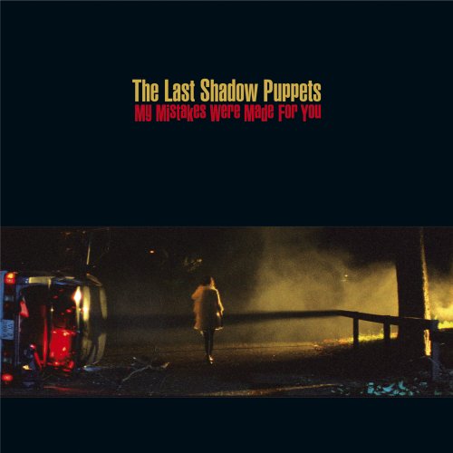 LAST SHADOW PUPPETS - MY MISTAKES WERE MADE FOR YOU