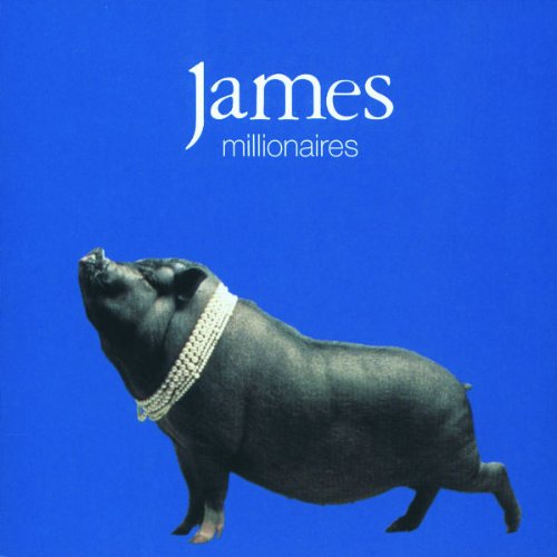 JAMES - MILLIONAIRES