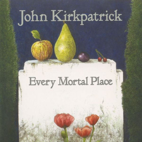 KIRKPATRICK, JOHN - EVERY MORTAL PLACE